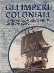 Gli imperi coloniali. La vecchia Europa alla conquista del Nuovo Mondo edito da Hobby & Work Publishing