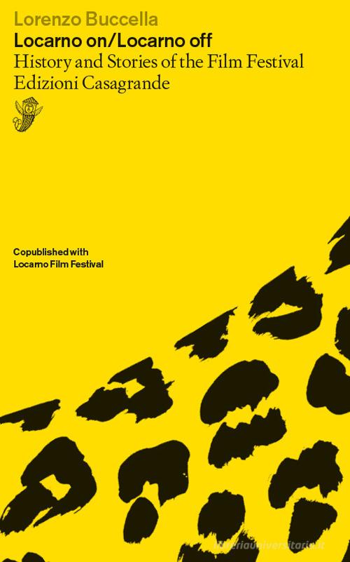 Locarno on-Locarno off. History and stories of the Film Festival di Lorenzo Buccella edito da Casagrande