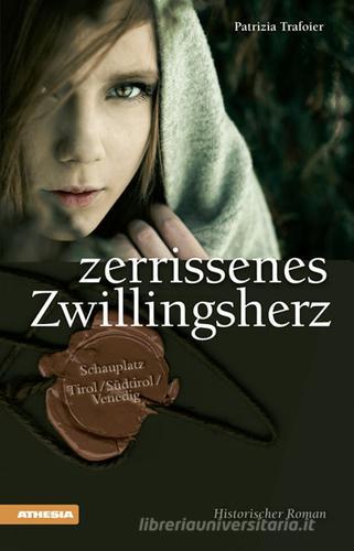 Zerrissenes Zwillingsherz di Patrizia Trafoier edito da Athesia