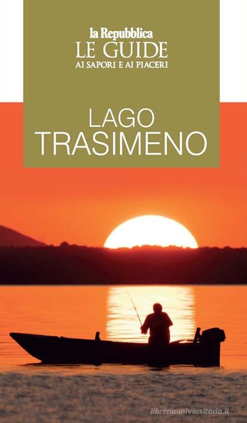 Lago Trasimeno. Le guide ai sapori e ai piaceri edito da Gedi (Gruppo Editoriale)