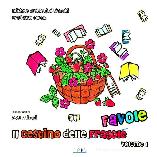 Il cestino delle favole vol.1 di Michele Cremonini Bianchi, Marianna Capelli edito da Il Rio