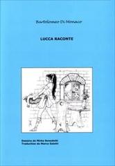 Lucca raconte vol.1 di Bartolomeo Di Monaco edito da Di Monaco Bartolomeo