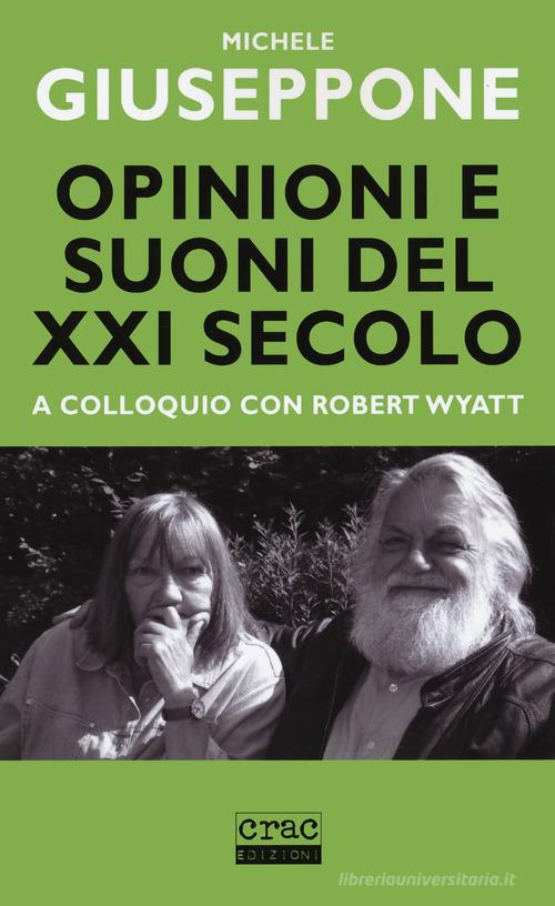 Opinioni e suoni del XX secolo. A colloquio con Robert Wyatt di Michele Giuseppone edito da CRAC Edizioni