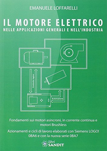 Il motore elettrico nella applicazioni generali e nell'industria di Emanuele Loffarelli edito da Sandit Libri