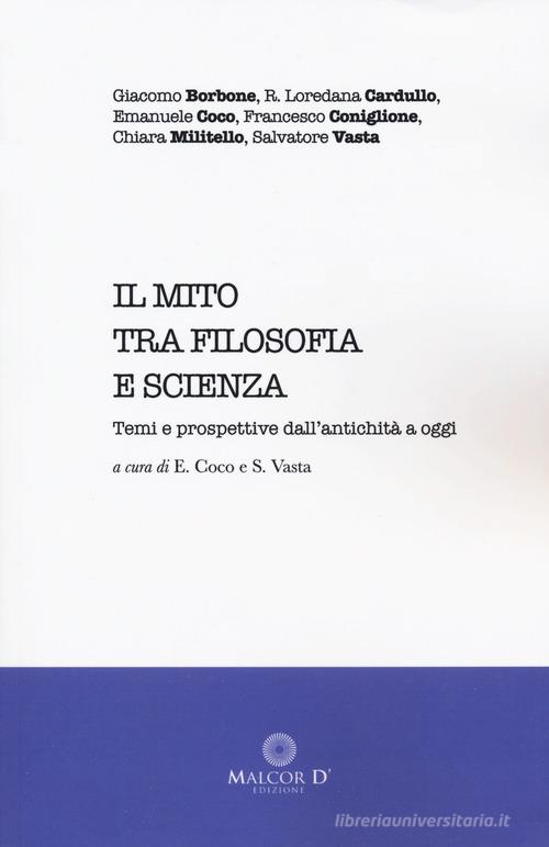 Il mito tra filosofia e scienza. Temi e prospettive dall'antichità a oggi di Giacomo Borbone, R. Loredana Cardullo, Emanuele Coco edito da Malcor D'
