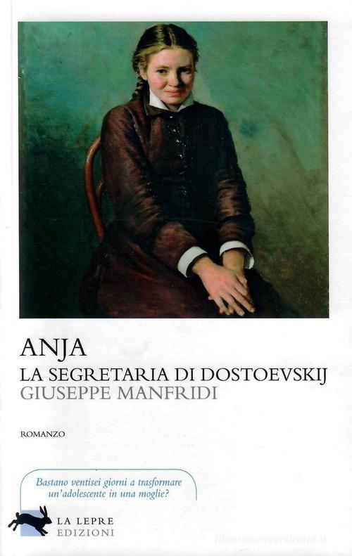 Anja, la segretaria di Dostoevskij di Giuseppe Manfridi edito da La Lepre Edizioni