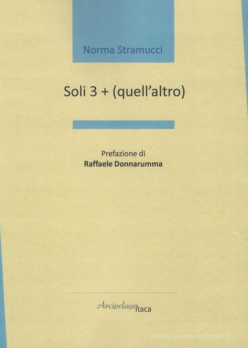 Soli 3 + (quell'altro) di Norma Stramucci edito da Arcipelago Itaca