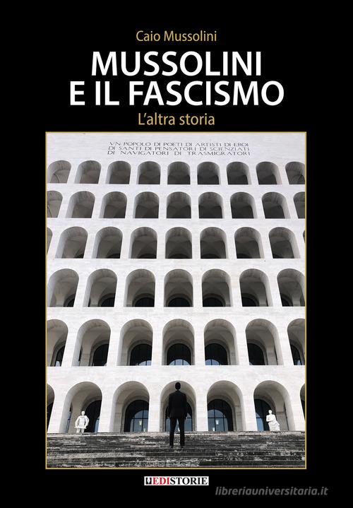 Mussolini e il Fascismo. L'altra storia di Caio Mussolini edito da EdiStorie