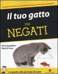 Il tuo gatto per negati di Gina Spadafori, Paul D. Pion edito da Mondadori