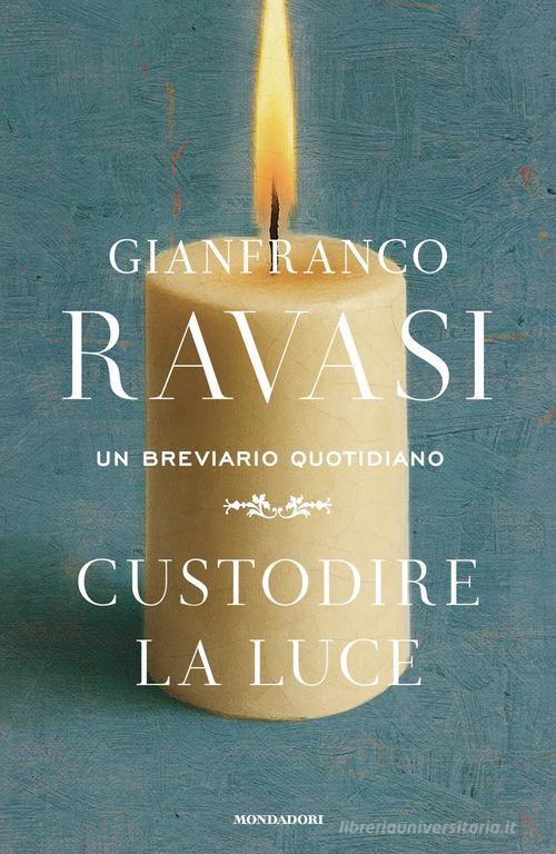 Custodire la luce. Un breviario quotidiano di Gianfranco Ravasi edito da Mondadori