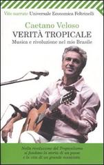 Verità tropicale. Musica e rivoluzione nel mio Brasile di Caetano Veloso edito da Feltrinelli