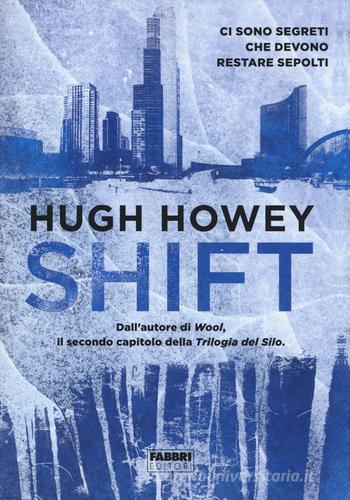 Shift. Trilogia del Silo di Hugh Howey edito da Fabbri