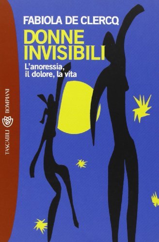 Donne invisibili. L'anoressia, il dolore, la vita di Fabiola De Clercq edito da Bompiani