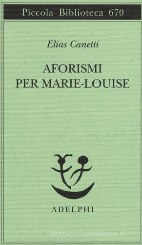 Aforismi per Marie-Louise di Elias Canetti edito da Adelphi