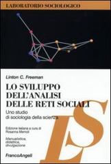 Lo sviluppo dell'analisi delle reti sociali. Uno studio di sociologia della scienza di Linton C. Freeman edito da Franco Angeli