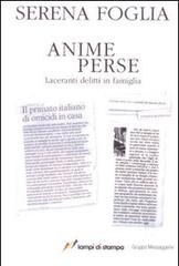 Anime perse. Laceranti delitti in famiglia di Serena Foglia edito da Lampi di Stampa