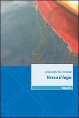 Verso il lago di Anna Mazzeo Rinaldi edito da Gruppo Albatros Il Filo