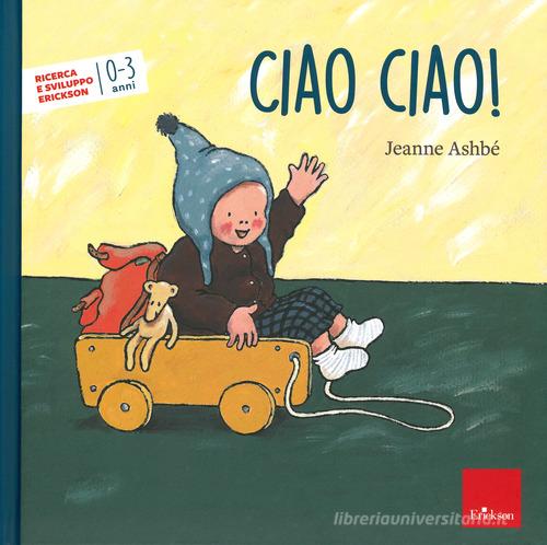 Ciao, ciao! Ediz. a colori di Jeanne Ashbé edito da Erickson