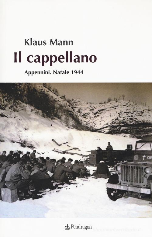 Libro Il cappellano. Appennini. Natale 1944 di Klaus Mann Linferno di Edizioni Pendragon