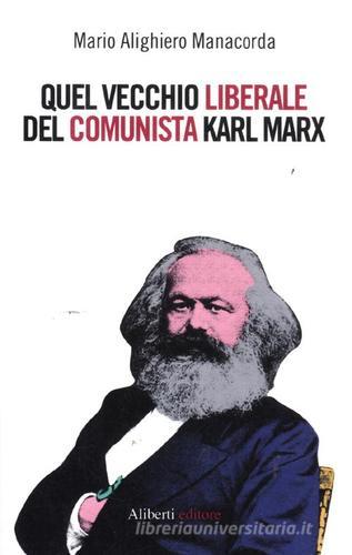 Quel vecchio liberale del comunista Karl Marx di M. Alighiero Manacorda edito da Aliberti