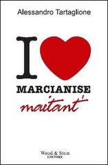 I love Marcianise. Maitant' di Alessandro Tartaglione edito da Wood & Stein