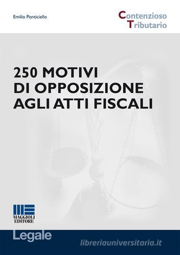 250 motivi di opposizione agli atti fiscali di Emilio Ponticello edito da Maggioli Editore