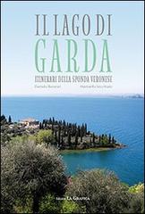 Il lago di Garda. Itinerari della sponda veronese di Daniela Beverari, Maristella Vecchiato edito da Editrice La Grafica