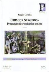 Chimica spagirica. Preparazioni erboristiche antiche di Sergio Casella edito da Pilgrim