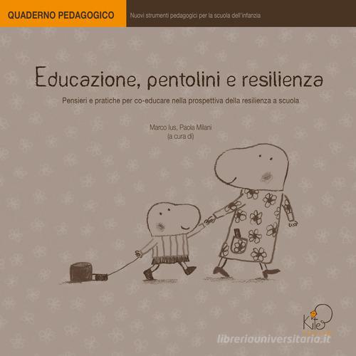 Educazione, pentolini e resilienza di Paola Milani, Marco Ius edito da Kite