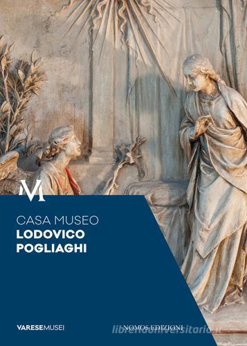 Casa Museo Lodovico Pogliaghi. Guida edito da Nomos Edizioni