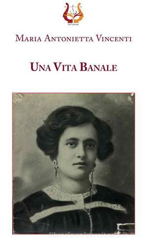 Una vita banale di Maria Antoniettà Vincenti edito da NeP edizioni