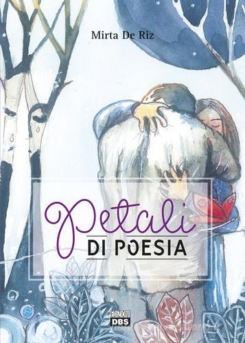 Petali di poesia di Mirta De Riz edito da DBS