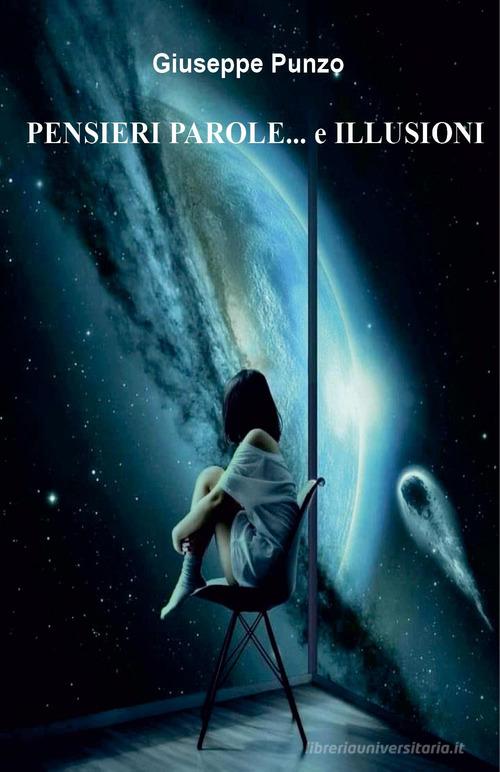 Pensieri parole... e illusioni di Giuseppe Punzo edito da Youcanprint