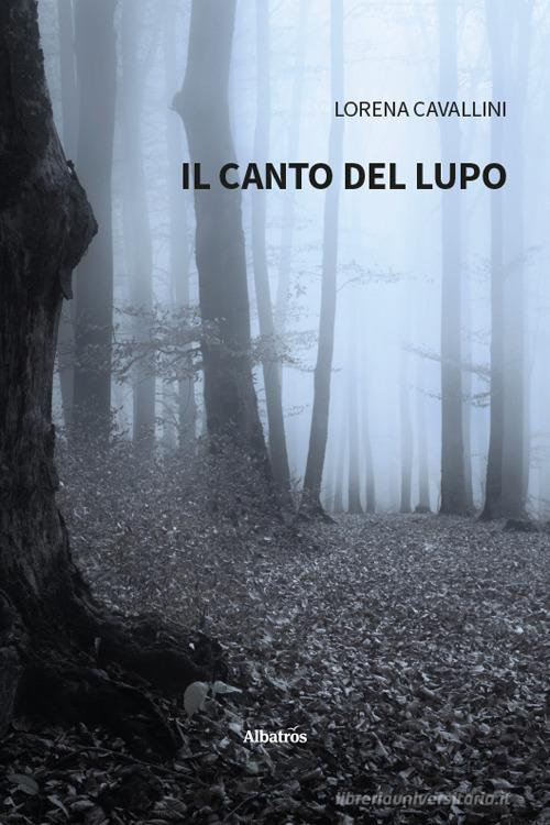 Libro Il canto del lupo di Lorena Cavallini Nuove voci. Tracce di Gruppo Albatros Il Filo