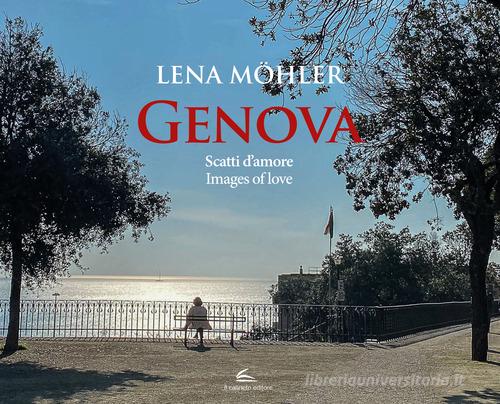 Genova. Scatti d'amore-Images of love. Ediz. illustrata di Lena Mohler edito da Il Canneto Editore