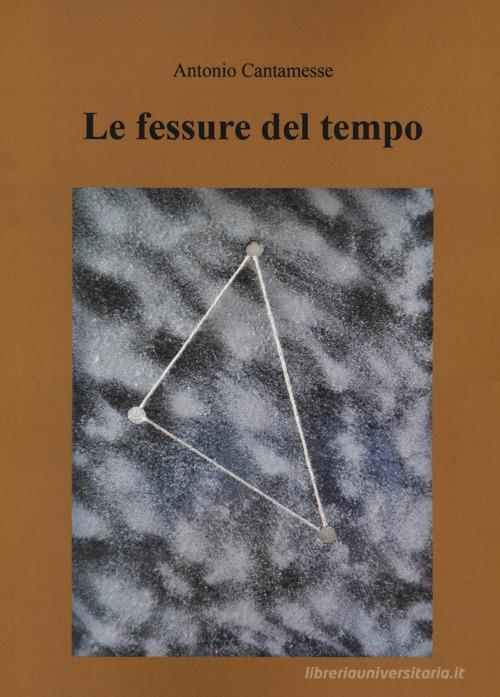 Libro Le fessure del tempo di Antonio Cantamesse di Passione Scrittore selfpublishing