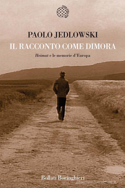 Il racconto come dimora. «Heimat» e le memorie d'Europa di Paolo Jedlowski edito da Bollati Boringhieri