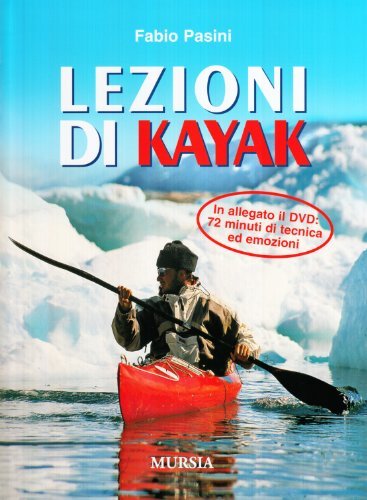 Lezioni di kajak. Con DVD di Fabio Pasini edito da Ugo Mursia Editore