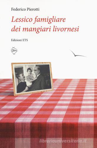 Lessico famigliare dei mangiari livornesi di Federico Pierotti edito da Edizioni ETS