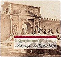 Il Risorgimento dei romani. Fotografie dal 1849 al 1870. Ediz. illustrata edito da Gangemi Editore