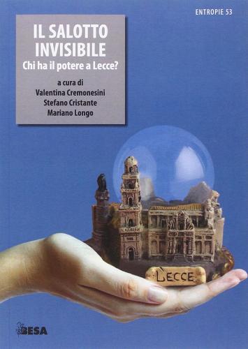 Il salotto invisibile. Chi ha il potere a Lecce? edito da Salento Books