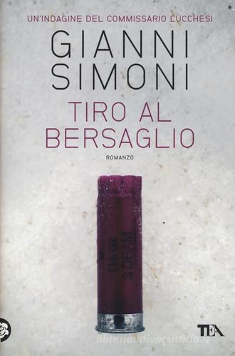 Tiro al bersaglio. Un'indagine del commissario Lucchesi di Gianni Simoni edito da TEA