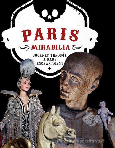 Paris mirabilia. Journey through a rare enchantment. Ediz. a colori di Ivan Cenzi, Carlo Vannini edito da Logos