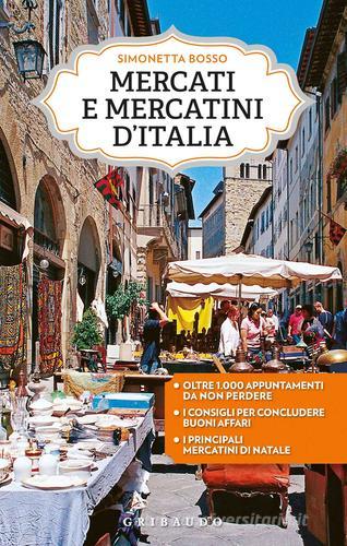 Mercati e mercatini d'Italia di Simonetta Bosso edito da Gribaudo