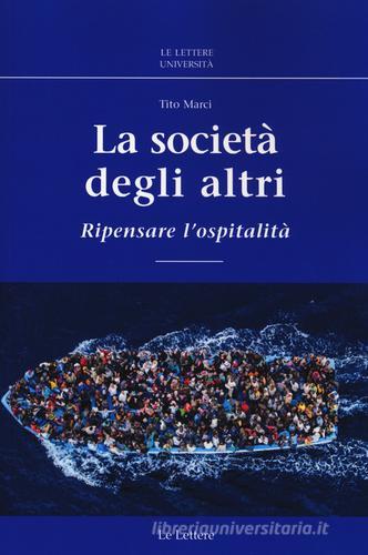 La società degli altri. Ripensare l'ospitalità di Tito Marci edito da Le Lettere