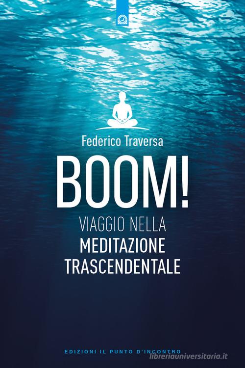 Boom! Viaggio nella meditazione trascendentale di Federico Traversa edito da Edizioni Il Punto d'Incontro