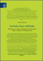 Un' Italia fuori dall'Italia. Immagini di cultura italiana nella letteratura anglo-irlandese contemporanea di Chiara Sciarrino edito da Aracne