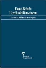 L'eredità del Rinascimento. Una lezione sull'innovazione e l'impresa di Franco Rebuffo edito da Guerini e Associati