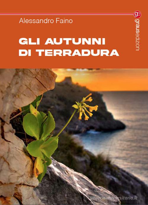 Gli autunni di Terradura di Alessandro Faino edito da Graus Edizioni