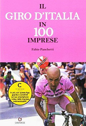 Il Giro d'Italia in 100 imprese di Fabio Panchetti edito da Gremese Editore